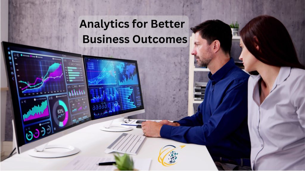 Analytics for Better Business Outcomes