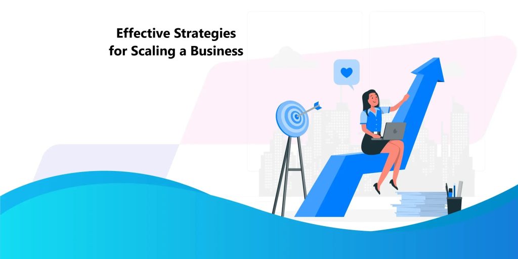 Effective Strategies for Scaling a Business