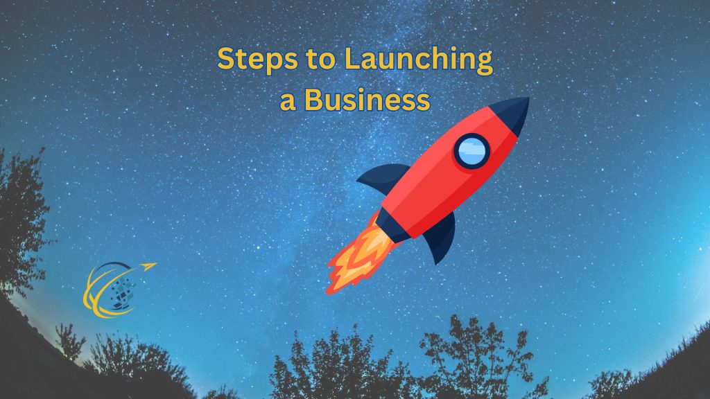 Key Steps to Launching a Business