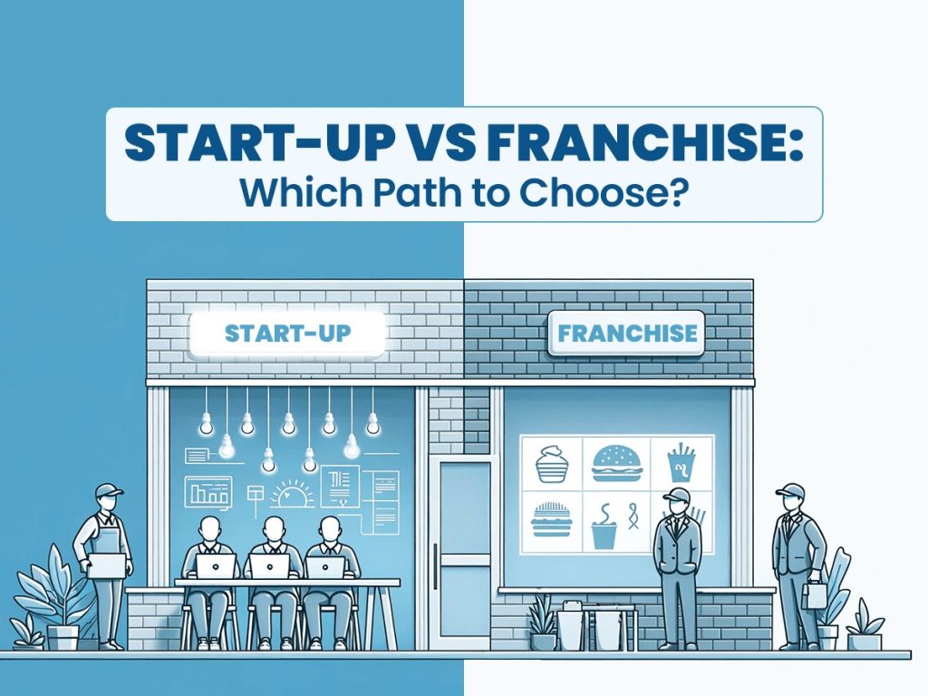 Franchising vs. Start-Up: What’s Right for You?