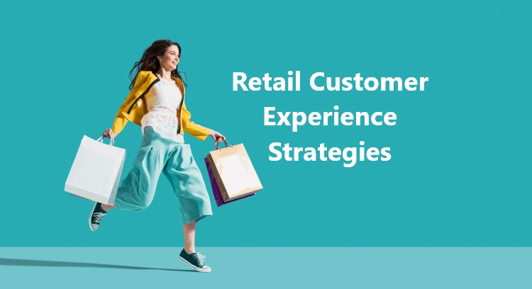 Retail Customer Experience Strategies