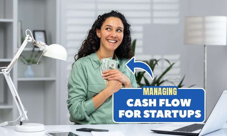 Managing Cash Flow for Startups