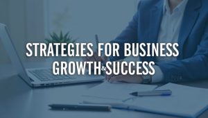 Strategies for Business Growth and Success