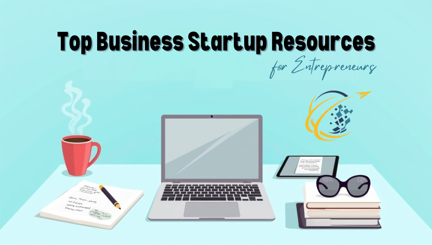 Top Business Startup Resources for Entrepreneurs