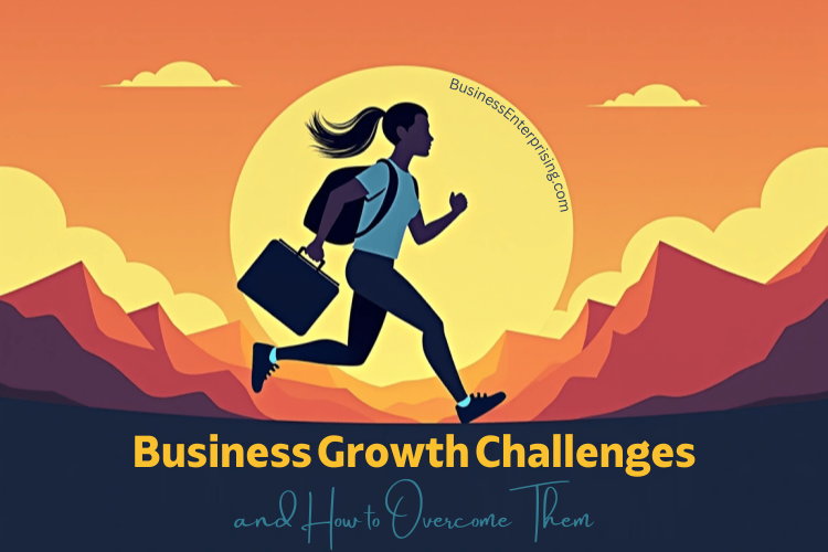 Business Growth Challenges and How to Overcome Them